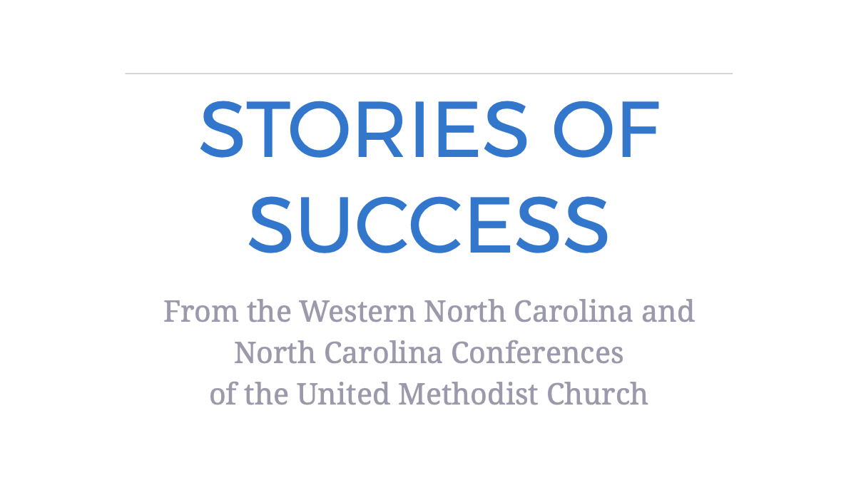 Stories of Success From the Western North Carolina and North Carolina Conferences  of the United Methodist Church